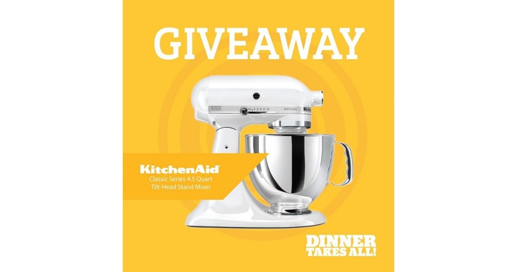 Dinner Takes All KitchenAid Mixer Giveaway Julie's Freebies